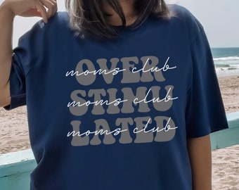 Overstimulated Moms Club shirt, tshirt gift For Mom, Funny Mom Shirt, Mama Shirt, Mother's Day Shirt, oversized Trendy Shirt