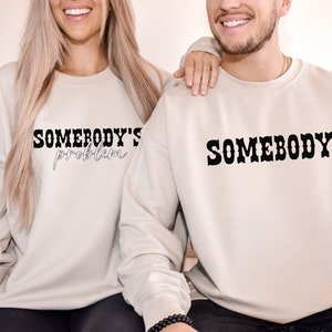 Somebody&#39;s Problem Sweatshirts, Somebody Shirt, Matching Country Music Shirts, Country Song Lover Shirt, Couples tees SOLD SEPERATELY
