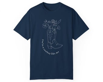 You're A Cowboy Like Me shirt, Cowboy Like Me tshirt, Cowgirl Boots and Flowers t-shirt, Coastal Cowgirl Era tee