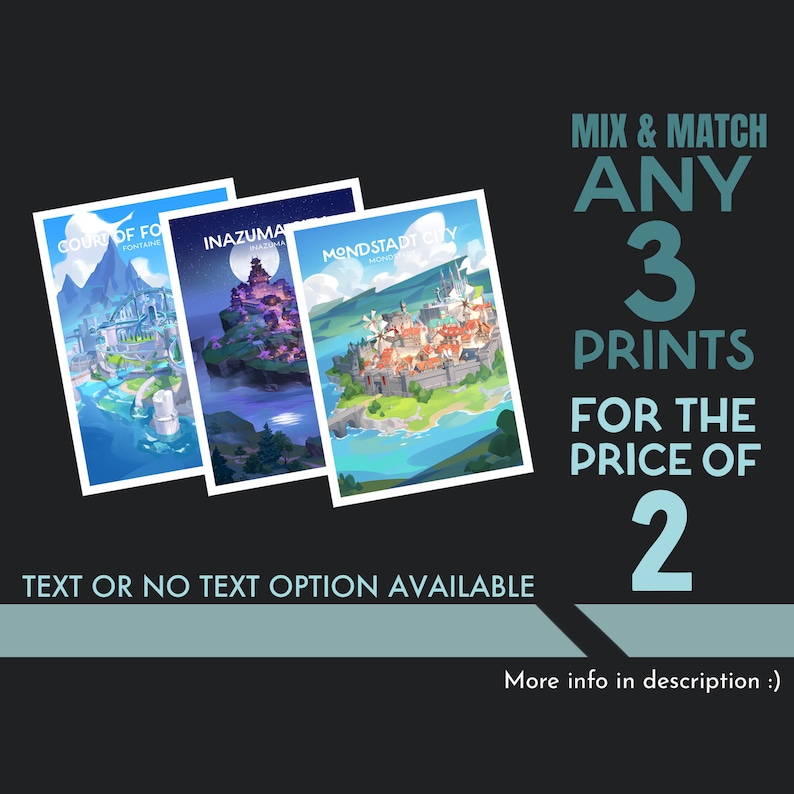 May include: Three different cityscapes from the video game Genshin Impact. The images are of Mondstadt, Inazuma, and Fontaine. The text "Mix & Match Any 3 Prints for the Price of 2" is in the upper right corner of the image. The text "Text or No Text Option Available" is at the bottom of the image.