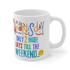 Ceramic Mug 11oz. Wednesday Humour, Gift Idea for him, Unisex Gift Idea.