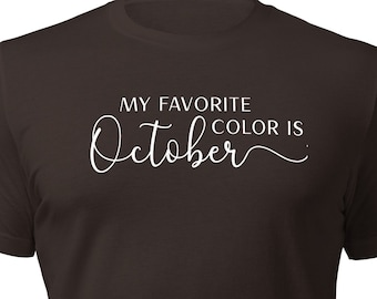 My Favorite Color Is October Unisex T-Shirt | Fall Shirt | Autumn T-Shirt | Cozy Style | Seasonal Tee | Fall Fashion | Fall Graphic Tee