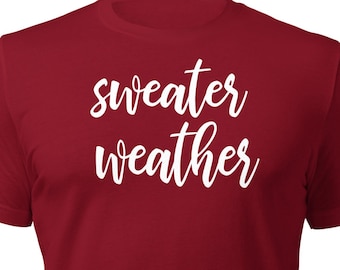 Sweater Weather Unisex T-Shirt | Fall Shirt | Autumn T-Shirt | Cozy Style | Seasonal Tee | Autumn Apparel | Fall Fashion | Fall Graphic Tee