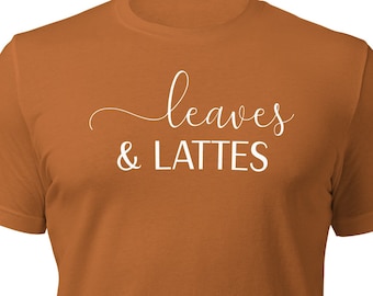 Leaves and Lattes Unisex T-Shirt | Fall Shirt | Autumn T-Shirt | Cozy Style | Seasonal Tee | Autumn Apparel | Fall Fashion | Fall Graphic