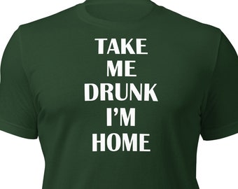 Take Me Drunk I'm Home Unisex T-Shirt | Crew Neck | Graphic Tee | Shamrock | St. Patty's | St. Patrick's | Clover | Lucky | Drunk | Green