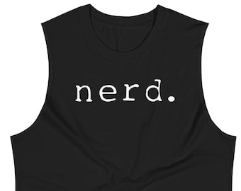 Nerd Unisex Muscle Shirt | Geeky Shirt | Smart Humor Tank | Funny Nerd Shirt | Gift for Geeks | Nerdy Humor Shirt | Geek T-Shirt