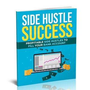 May include: A blue book cover with the text "Side Hustle Success" in yellow and pink letters. The text "Profitable Side Hustles to Fill Your Bank Account" is in white letters. An illustration of a laptop with a rising line graph and dollar signs is shown.