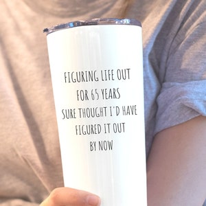 65th Birthday Gift, Sarcastic Birthday Present For 65th Birthday, Funny 65th Birthday Tumbler 20oz