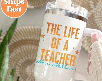 Custom Teacher 40oz Tumbler Life of a Teacher Tumbler Personalized Teacher Tumbler with Handle Gifts for Teacher Teacher Appreciation Gift