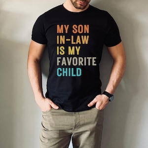 My Son In-Law Is My Favorite Child, Funny Family t-shirt, Funny Son Shirt, Gift for Mother In Law, Favorite Son-In Law tee, Gift for her