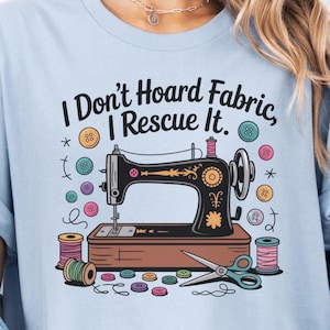 Funny Sewing Shirt, Quilter Gift, Sewing Lover Gift, Fabric Lover Shirt, Quilter Gift, Quilting Shirt, Seamstress Gift, Sewing Humor Gift