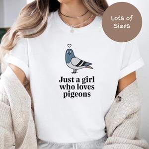 Just a Girl Who Loves Pigeons, Cute pigeons shirt, Funny Pigeon Shirt, Pigeon Gifts, Homing Pigeon Gift, Pigeon&#39;s Lover, Bird lover Gift