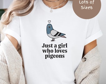 Just a Girl Who Loves Pigeons, Cute pigeons shirt, Funny Pigeon Shirt, Pigeon Gifts, Homing Pigeon Gift, Pigeon's Lover, Bird lover Gift