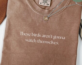 Birding Shirt, Birdwatching Gift For Birder, The Birds Aren't Gonna Watch Themselves Tshirt