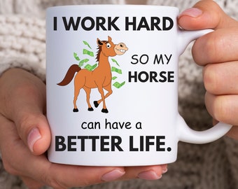 I work hard so that my horse can have a better life | horse rider mug | horse mug | gifts for horse lovers | Horse Lover Gift | Mug