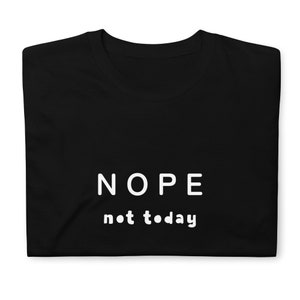 Nope Not Today Unisex T-Shirt, Fashion Minimalist Shirt, Not Today Slogan Tee, lustiges sarkastisches Shirt