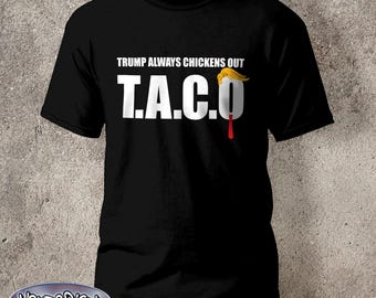 Funny Taco Shirt Trump Always Chickens Out T.A.C.O T-Shirt Gift Protest S-5XL