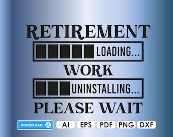 Retirement loading Ai EPS PDF Cricut DIY Digital Download Png Dxf Vinyl work uninstalling please wait