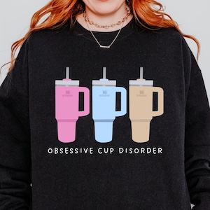 Obsessive Cup Disorder Sweatshirt OCD  Tumbler Shirt 40oz Tumbler Shirt Obsessive Disorder Funny Shirt Thirst Quencher Cup Sweatshirt Gift