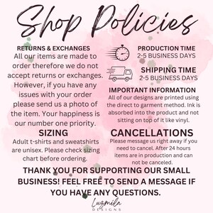 May include: A pink and white graphic with the text "Shop Policies" in a script font. The text details returns, exchanges, sizing, production time, shipping time, and cancellations. The bottom of the graphic includes the text "Thank you for supporting our small business!" and the designer's name.