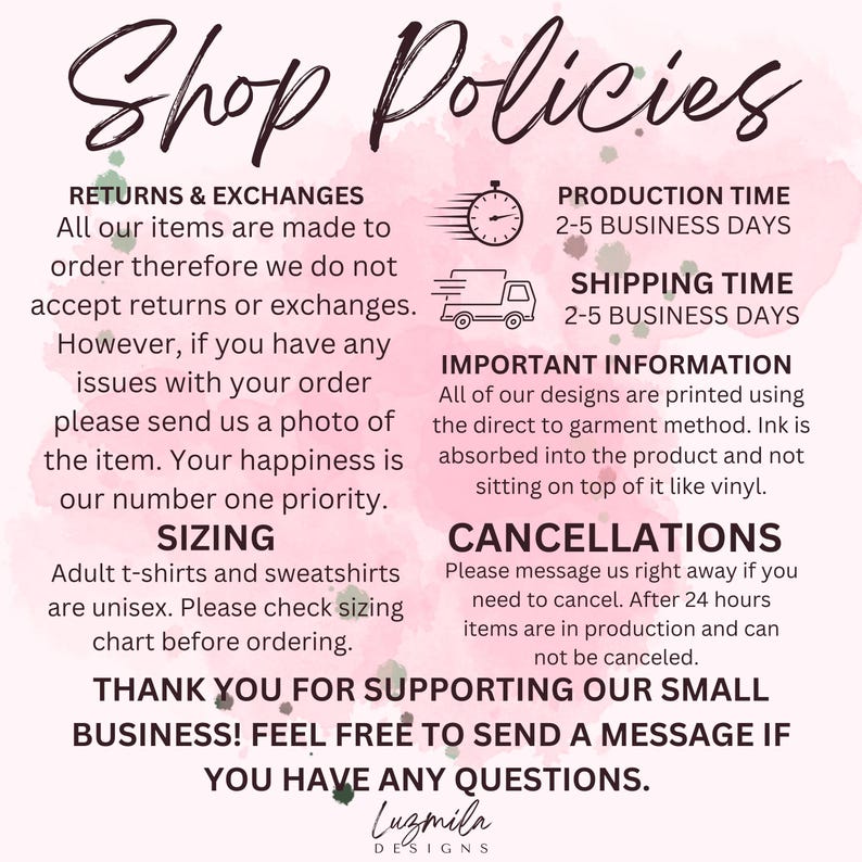 May include: A pink and white graphic with the text "Shop Policies" in a script font. The text details returns, exchanges, sizing, production time, shipping time, and cancellations. The bottom of the graphic includes the text "Thank you for supporting our small business!" and the designer's name.