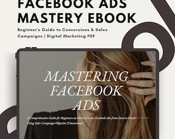 Facebook Ads Mastery eBook | Sell Anything to Anyone | Beginner's Guide to Conversions & Sales Campaigns | Digital Marketing PDF