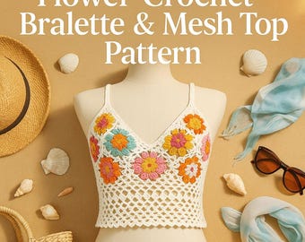 Flower Crochet Bralette & Mesh Top Pattern | Summer Crochet Top PDF | Beginner Bralette Pattern | DIY Crop Top | Crochet Summer Wear