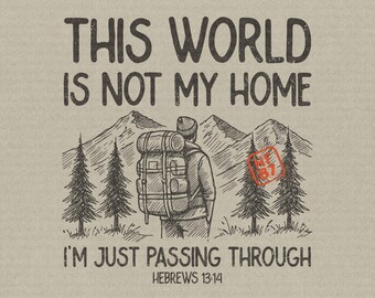 Christian Hiking PNG, This World Is Not My Home, Bible Verse (Digital Download)