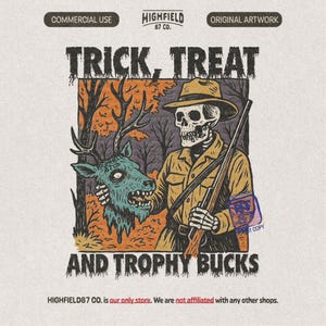 May include: A graphic illustration featuring a skeleton wearing a hat and holding a rifle, standing next to a deer head. The text reads TRICK, TREAT AND TROPHY BUCKS, HIGHFIELD 87 CO., COMMERCIAL USE, and ORIGINAL ARTWORK in a dark, distressed font.