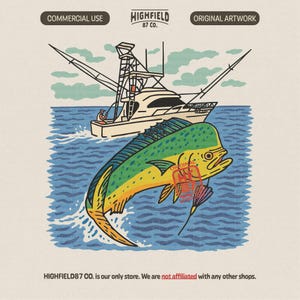 May include: Illustration of a leaping mahi-mahi fish with yellow and green scales, a fishing boat, and the text "HIGHFIELD 87 CO." in a vintage style. The image also includes the text "COMMERCIAL USE" and "ORIGINAL ARTWORK."