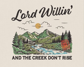 Lord Willin PNG : And The Creek Don’t Rise, Christian Country Outdoor Shirt Graphic Digital Download