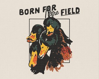 Born For The Field PNG: Mallard Duck Hunting Waterfowl Hunter Shirt, Outdoor Sportsman Digital Download