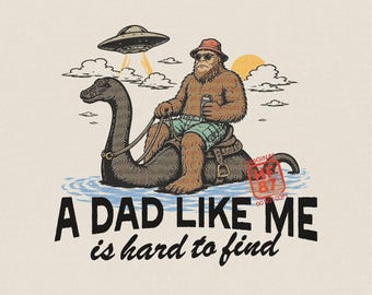 A Dad Like Me PNG : Funny Bigfoot Riding Loch Ness Monster, UFO Cryptid Father’s Day Dad Gift Summer Shirt Digital Download
