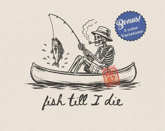 Fishing Skeleton PNG, Fish Till I Die Canoe Shirt, Funny Bass Fishing Design, Angler Gift For Dad Digital Download File