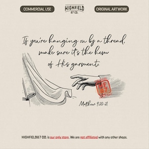 Könnte beinhalten: Eine schwarz-weiße Strichzeichnung, die eine Hand zeigt, die nach dem Saum eines Kleidungsstücks greift. Der Text lautet: If you're hanging on by a thread, make sure it's the hem of His garment. Matthew 9:20-21. Enthält das Branding Highfield 87 Co.