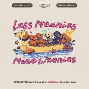 May include: A graphic illustration featuring a group of dachshunds on a yellow inflatable float. The text "Less Meanies More Weenies" is in pink, with additional text and star accents. The image includes the text "HIGHFIELD87 CO."