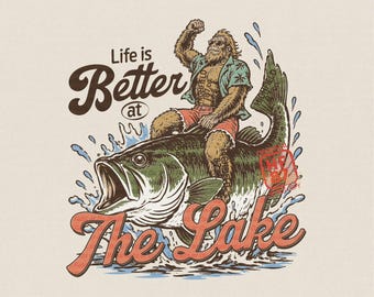 Life Is Better At The Lake PNG: Funny Bigfoot Bass Fishing Shirt, Summer Lake Life Fisherman Gift Digital Download