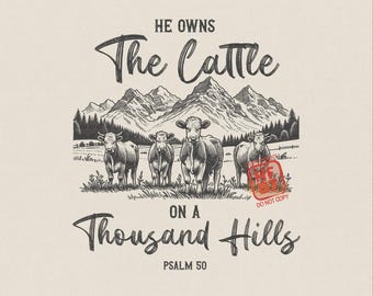 May include: A black and white graphic illustration featuring four cows standing in a field before a mountain range. The text reads HE OWNS The Cattle ON A THOUSAND HILLS PSALM 50. The design includes labels for COMMERCIAL USE and ORIGINAL ARTWORK.