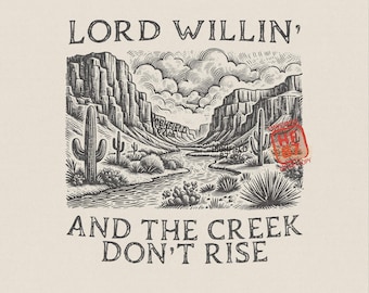 Lord Willin PNG, Creek Don’t Rise Western Christian Graphic, Desert Cactus Faith Shirt Design, Digital Download