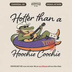 May include: A graphic illustration features an alligator wearing a cowboy hat and boots, playing a guitar while floating in an inner tube. The text reads "Hotter than a Hoochie Coochie" with "Yeehaw" on the inner tube. The artwork is on a beige background.
