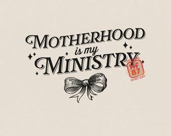 Motherhood is My Ministry PNG: Christian Mom Faith Shirt Graphic, Religious Mama Mothers Day Digital Download