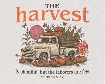 May include: A vintage-style illustration featuring a pickup truck loaded with corn and pumpkins. The text reads THE harvest Is plentiful, but the laborers are few Matthew 9:37. The design includes butterflies, leaves, and a large circular sun.