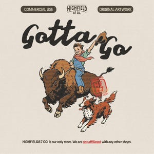 Può includere: Illustrazione in stile vintage di un ragazzo che cavalca un bisonte, che saluta con un cappello, con un cane che corre accanto. Il testo "Gotta Go" è sopra l'illustrazione. L'immagine include anche il testo "Commercial Use" e "Original Artwork".
