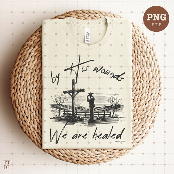 By His wounds, we are healed png, 1 Peter 2:24, Sublimation Design, Christian Country Png, Western Cowboy Png, Easter bible verse png