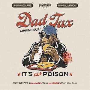 May include: A graphic illustration of a hairy creature wearing a blue baseball cap and sunglasses, eating a burger and drinking from a cup. The text reads Dad Tax, MAKING SURE, and IT'S not POISON, with Highfield 87 Co. branding at the top.