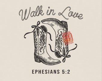May include: A black and white illustration features two cowboy boots with floral designs and bows, with the text "Walk in Love" above and "Ephesians 5:2" below. The image has a vintage aesthetic.