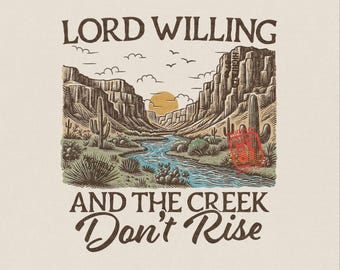 Lord Willing and The Creek Dont Rise PNG: Western Desert Canyon Graphic, Southern Country Faith Shirt Digital Download