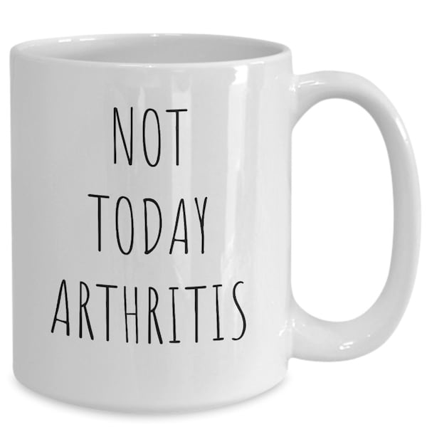 Funny Arthritis Mug, Not Today Arthritis Cup, Gift For Arthritis Sufferer, Rheumatism Mug, Joint Pain Mug, Arthritis Awareness, Arthritis