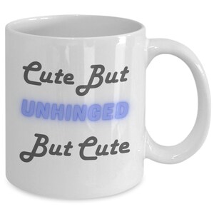 Cute But Unhinged Coffee Mug, Best Friend Gift, Husband Anniversary, Boyfriend Birthday, Funny Cute But Mugs, Father&#39;s Day Mug, Unhinged Mug