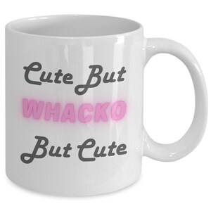 Cute But Whacko Coffee Mug, Best Friend Gift, Wife Anniversary, Girlfriend Birthday, Funny Cute But Mugs, Funny Father&#39;s Day Mug, Whacko Mug